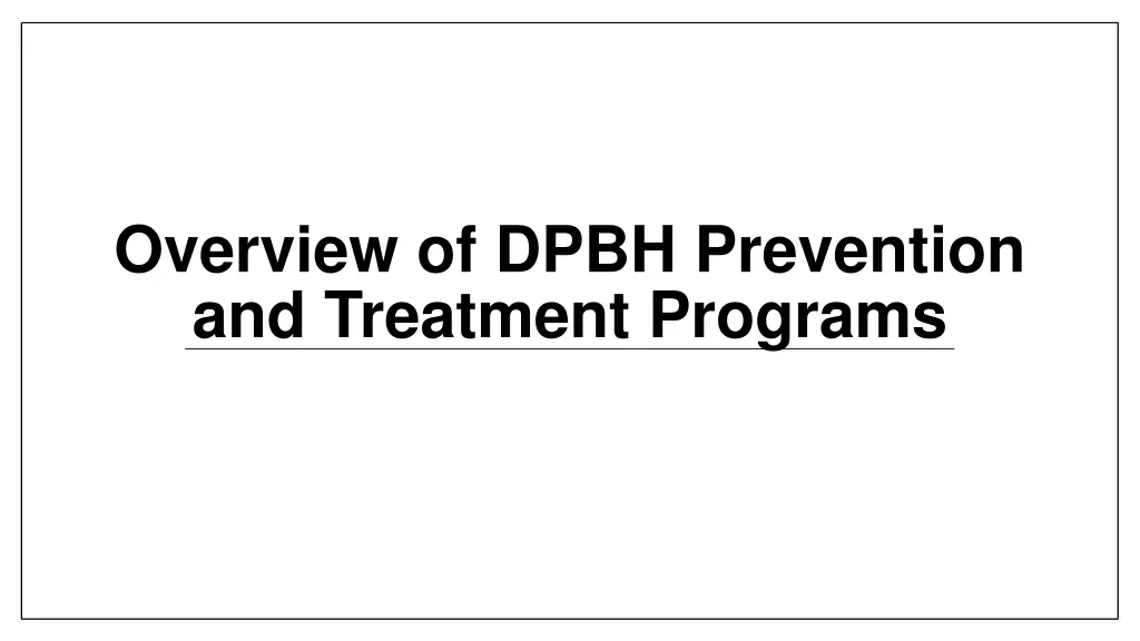 overview of dpbh prevention and treatment programs