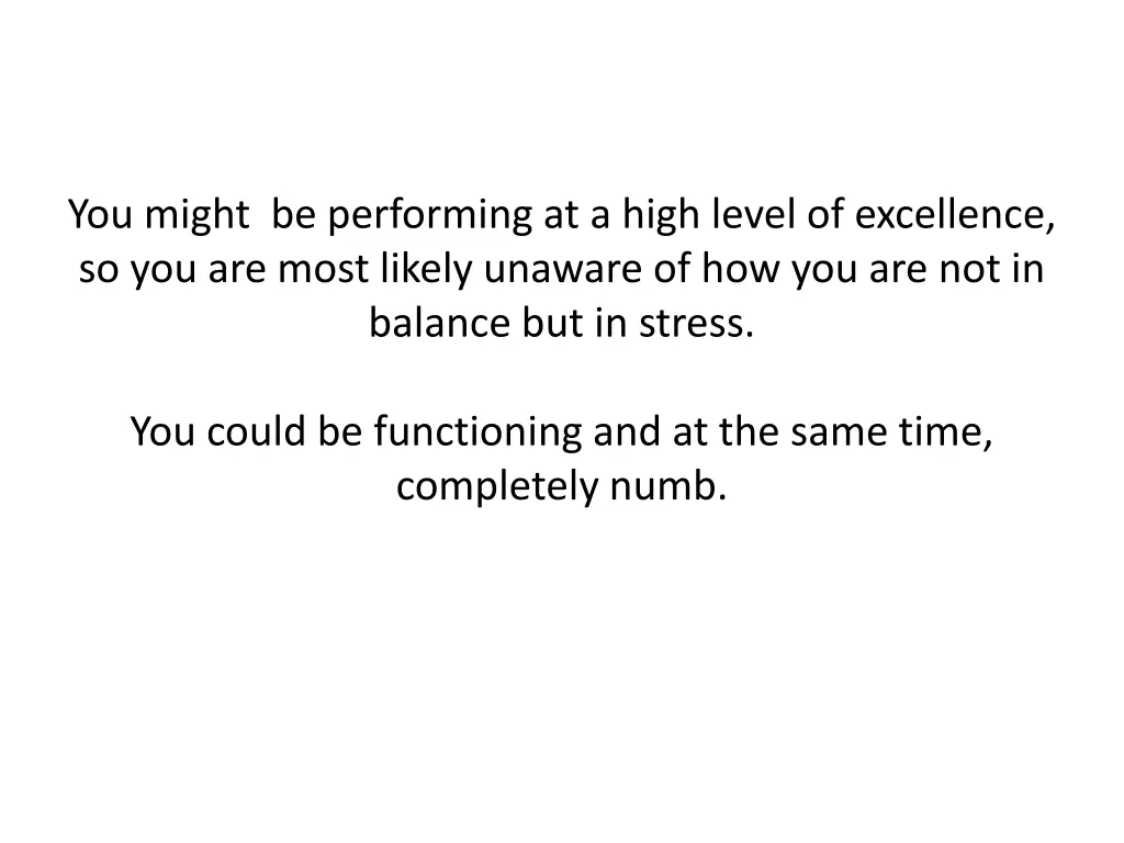 you might be performing at a high level