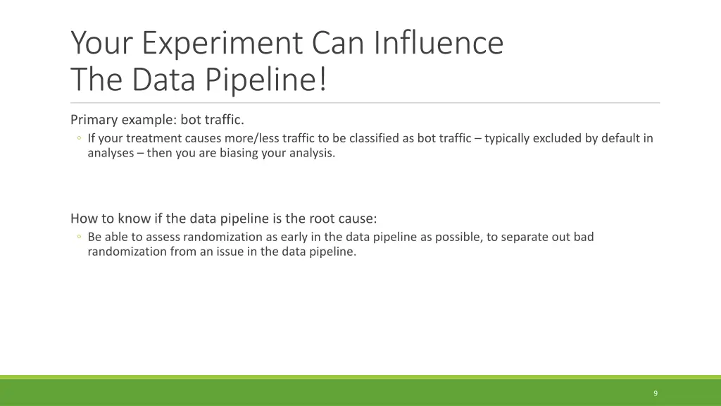 your experiment can influence the data pipeline