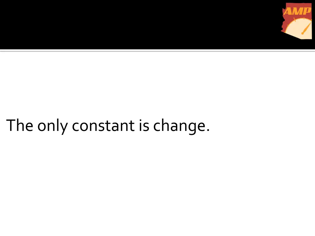 the only constant is change