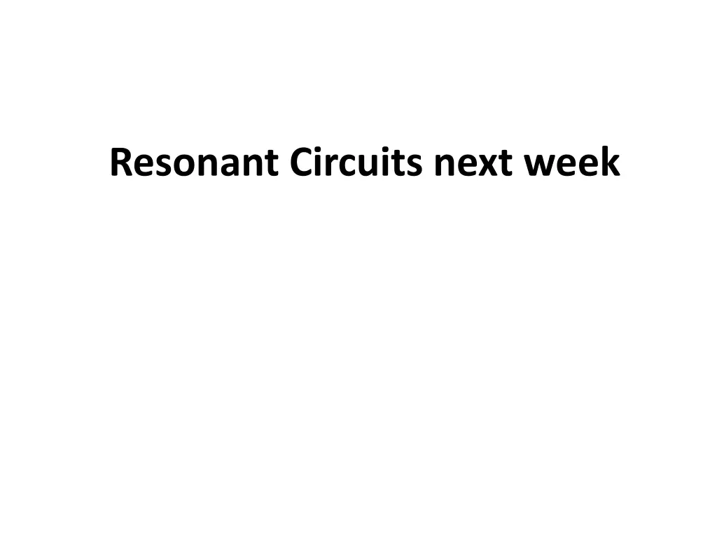 resonant circuits next week