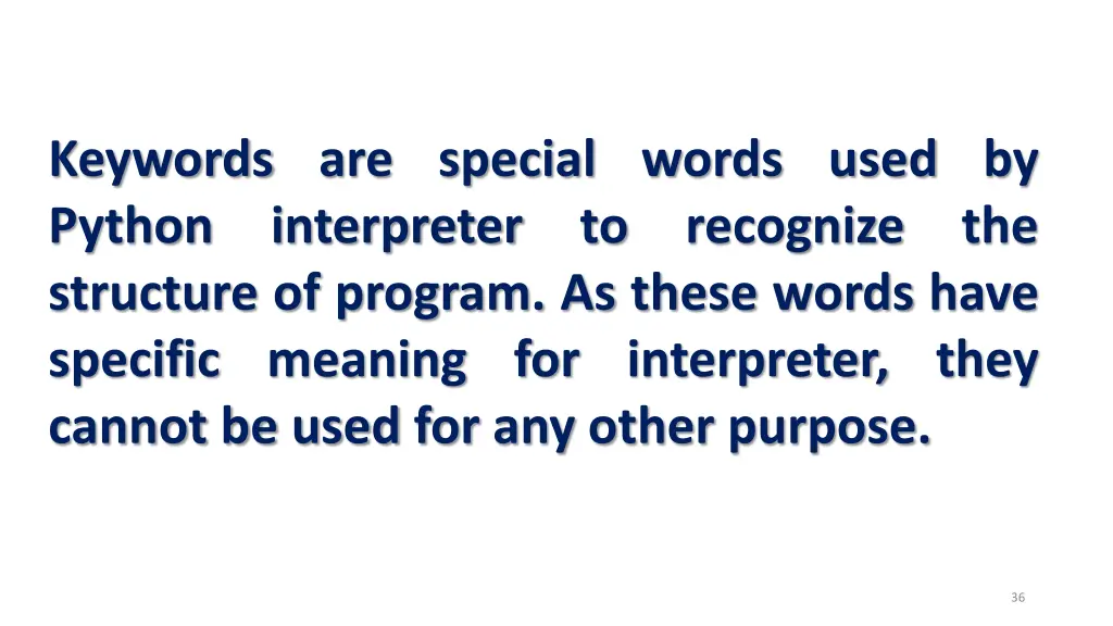 keywords are special words used by python