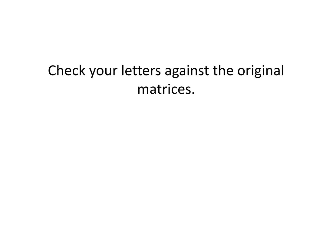 check your letters against the original matrices