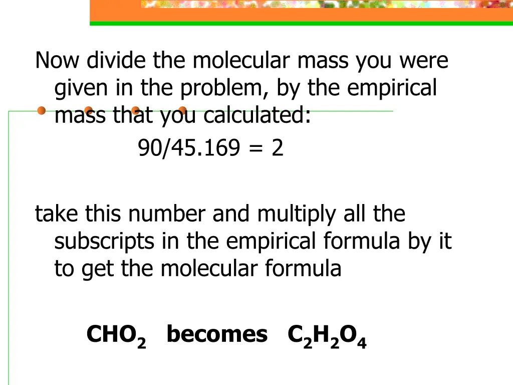 now divide the molecular mass you were given