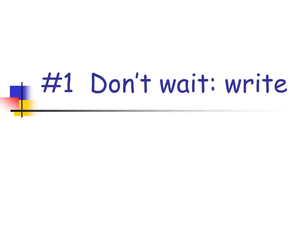 1 don t wait write