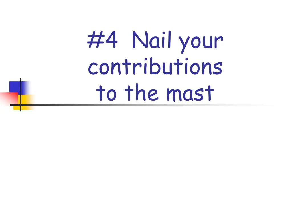 4 nail your contributions to the mast