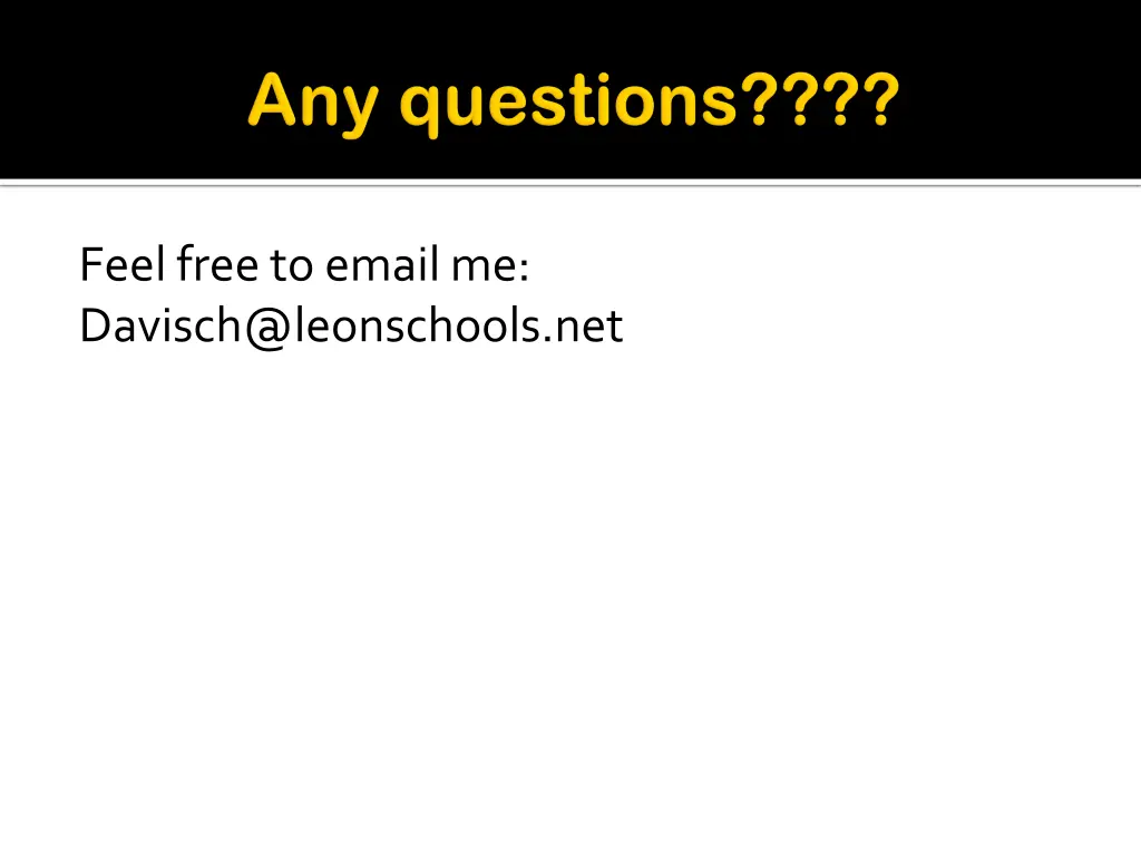 feel free to email me davisch@leonschools net