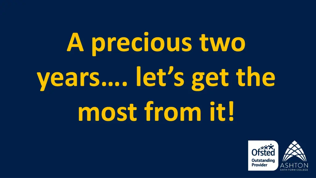 a precious two years let s get the most from it