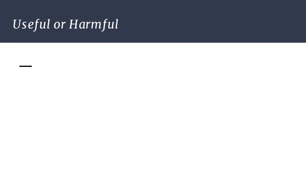 useful or harmful