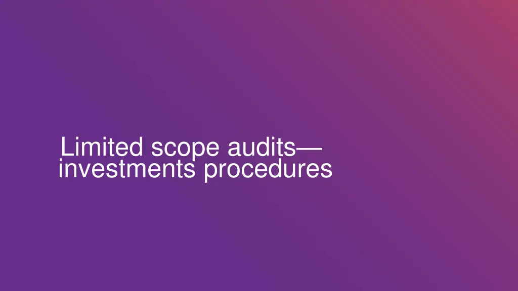 limited scope audits investments procedures