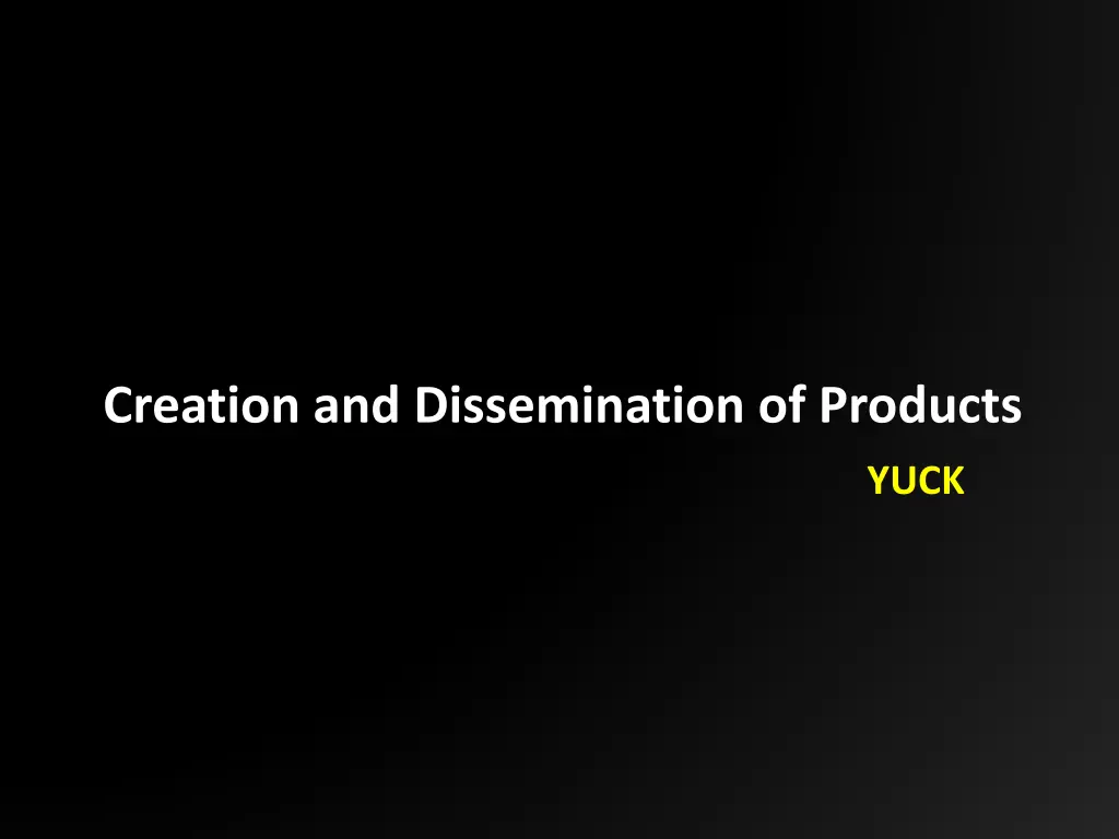 creation and dissemination of products 1