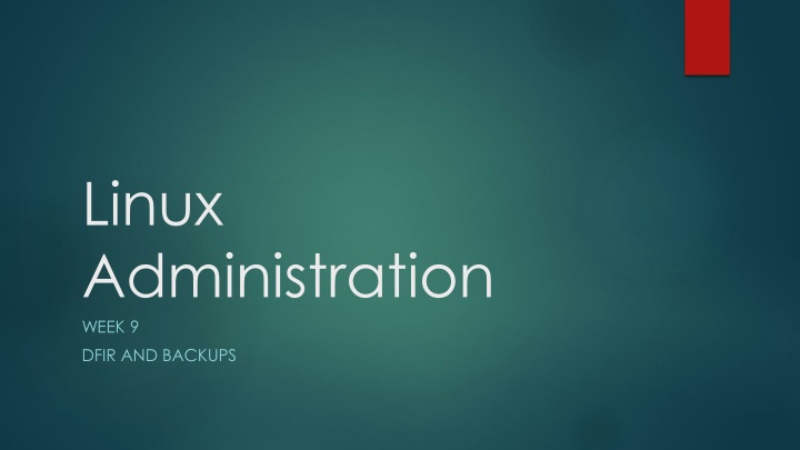 linux administration week 9 dfir and backups