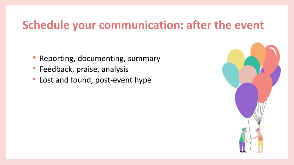 schedule your communication after the event