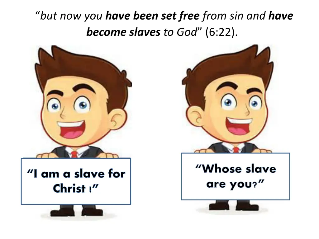 but now you have been set free from sin and have