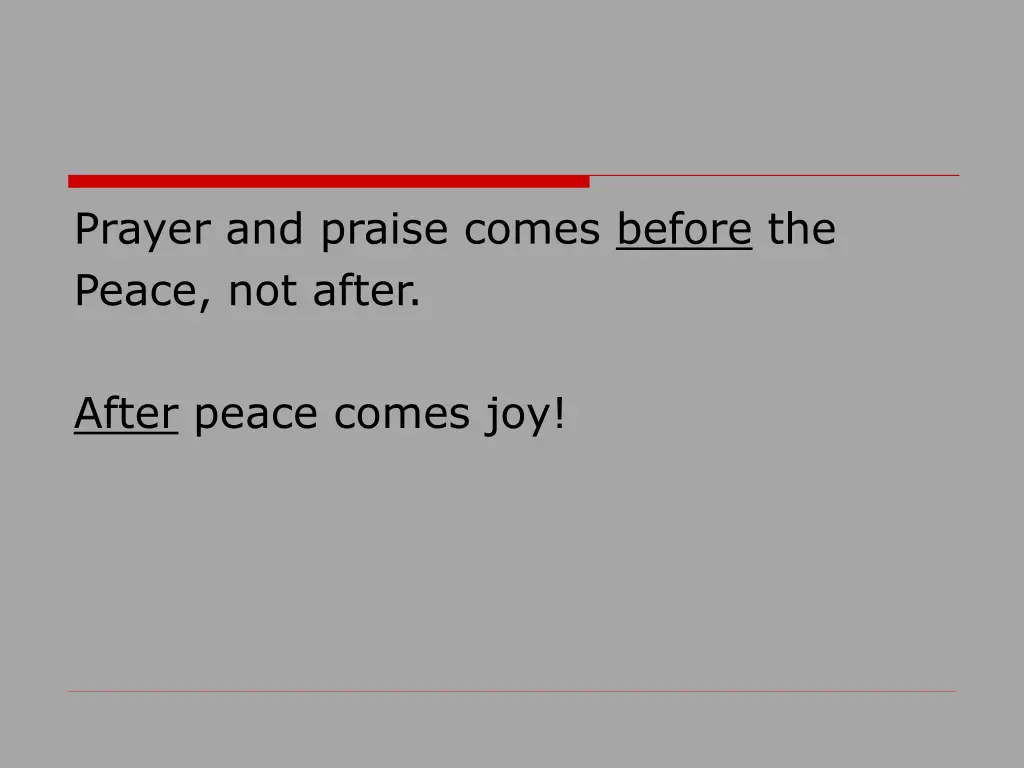 prayer and praise comes before the peace not after