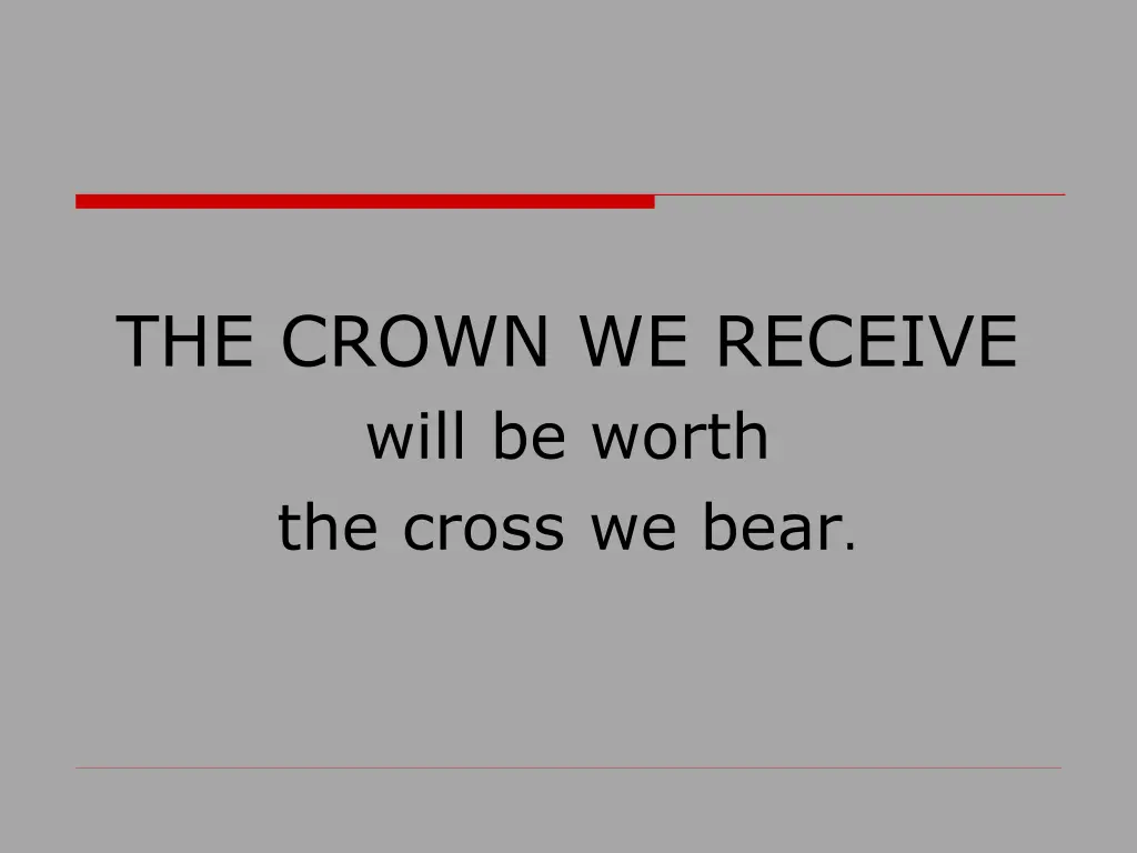 the crown we receive will be worth the cross