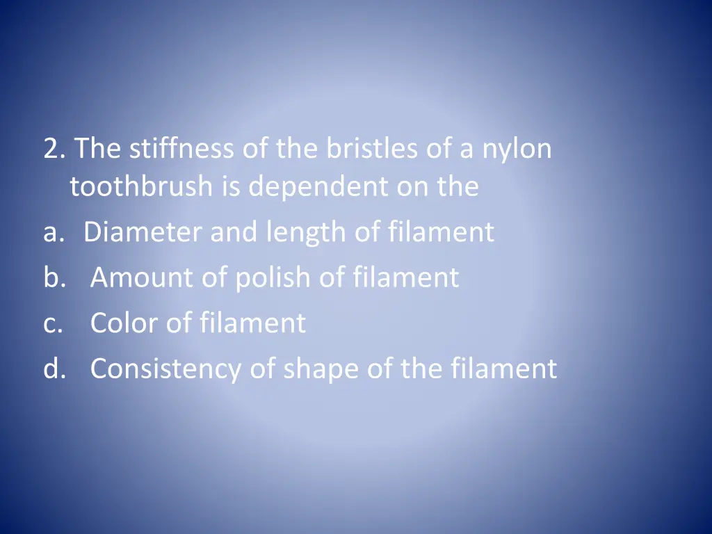 2 the stiffness of the bristles of a nylon