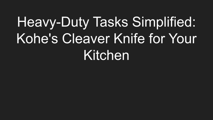 heavy duty tasks simplified kohe s cleaver knife