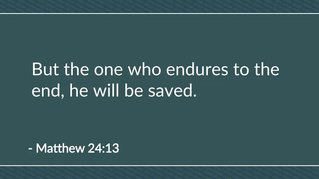 but the one who endures to the end he will