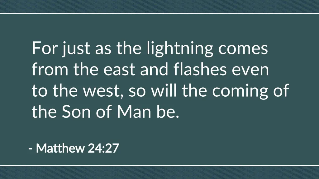 for just as the lightning comes from the east