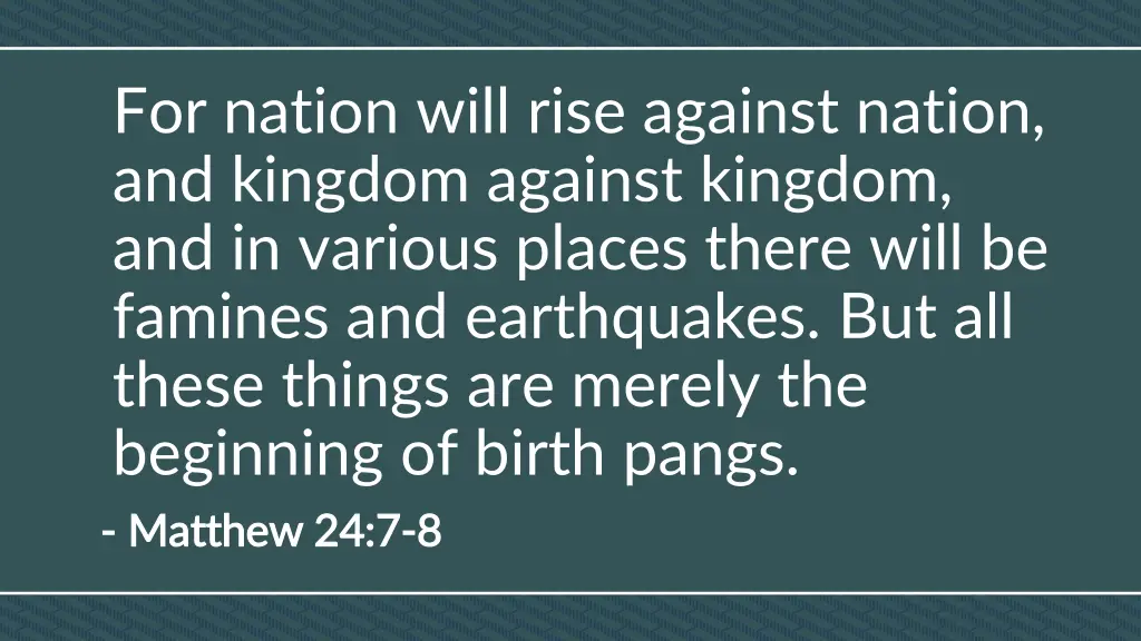 for nation will rise against nation and kingdom