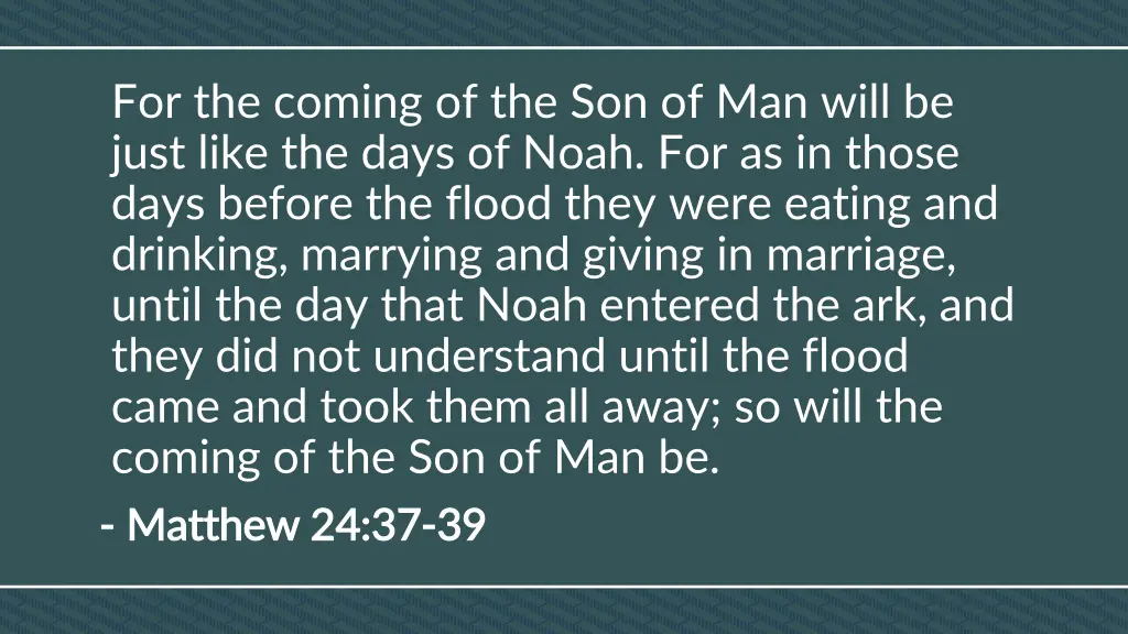 for the coming of the son of man will be just