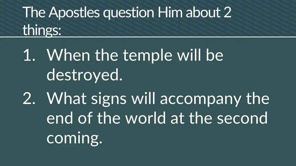 the apostles question him about 2 things 1 when