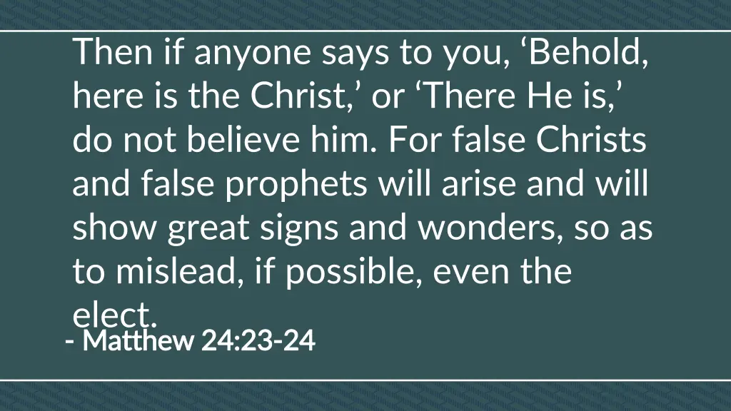 then if anyone says to you behold here
