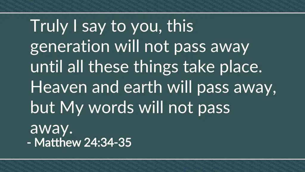truly i say to you this generation will not pass