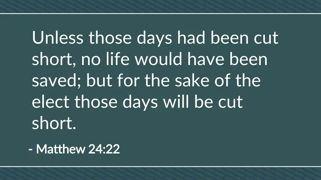 unless those days had been cut short no life