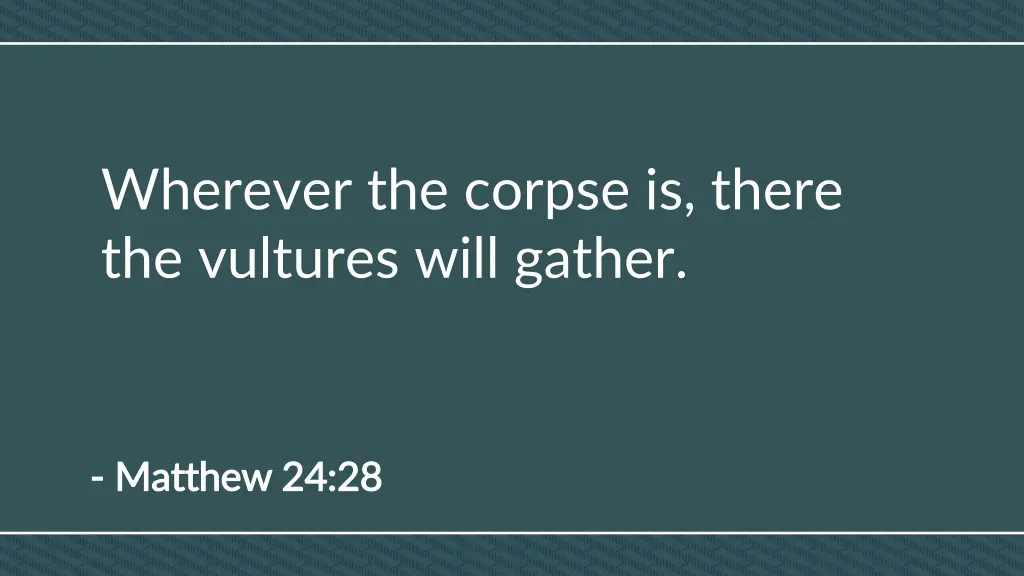 wherever the corpse is there the vultures will