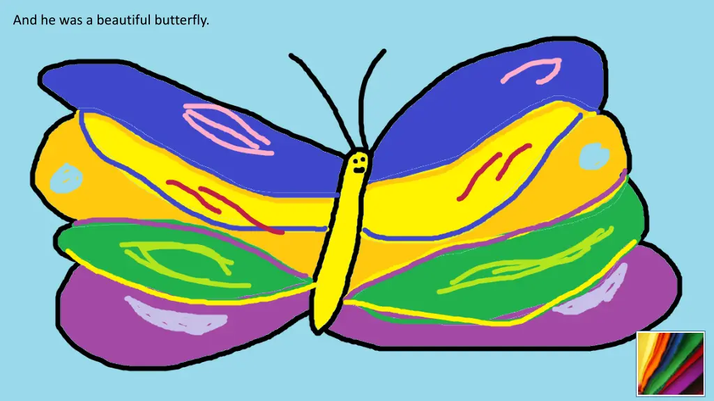 and he was a beautiful butterfly
