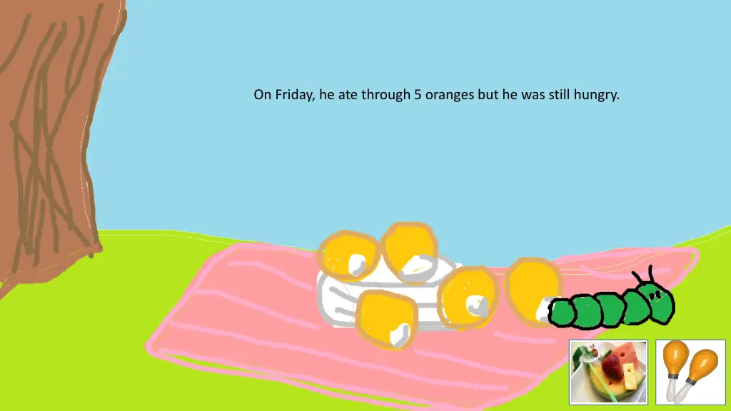 on friday he ate through 5 oranges