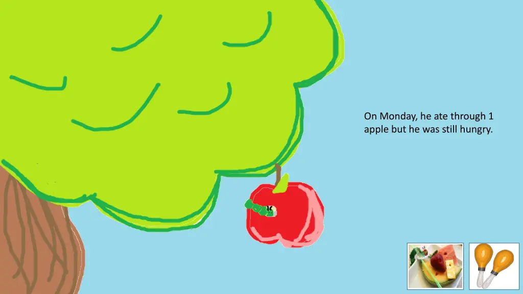 on monday he ate through 1 apple but he was still