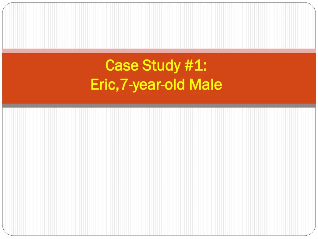 case study 1 case study 1 eric 7 eric 7 year year