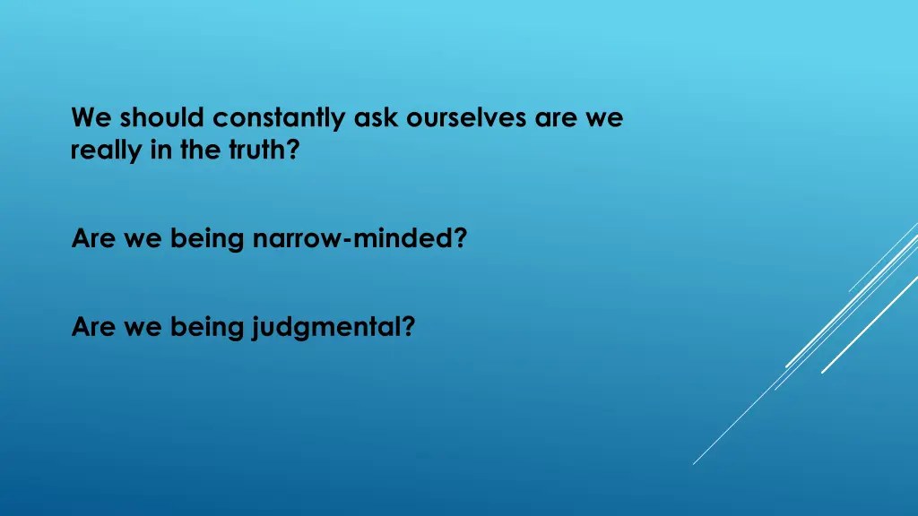 we should constantly ask ourselves are we really