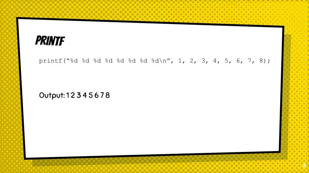 printf d d d d d d d d n 1 2 3 4 5 6 7 8