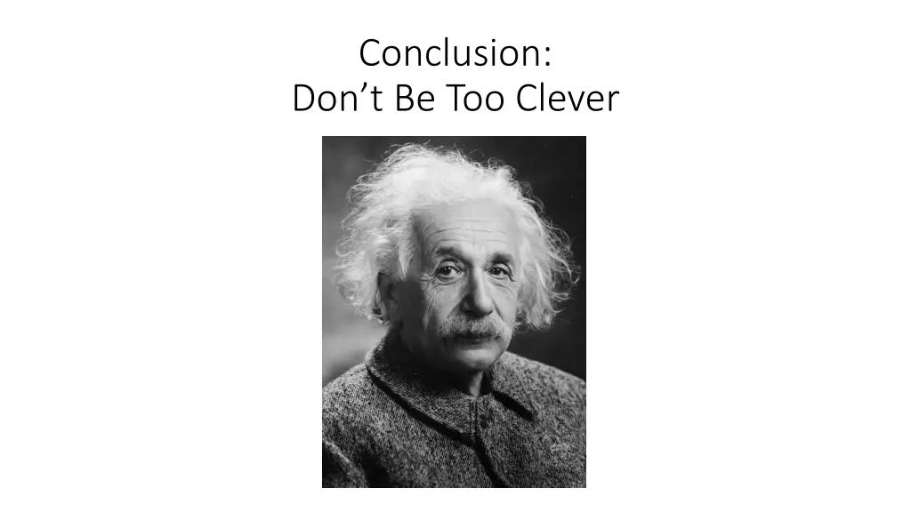 conclusion don t be too clever