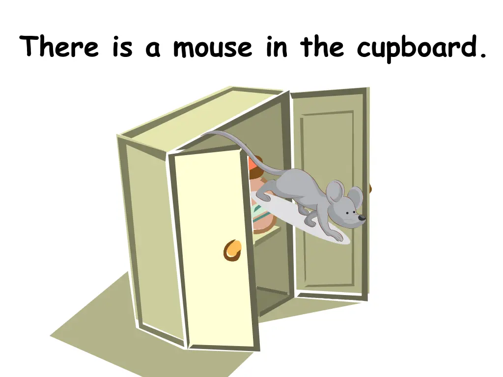 there is a mouse in the cupboard