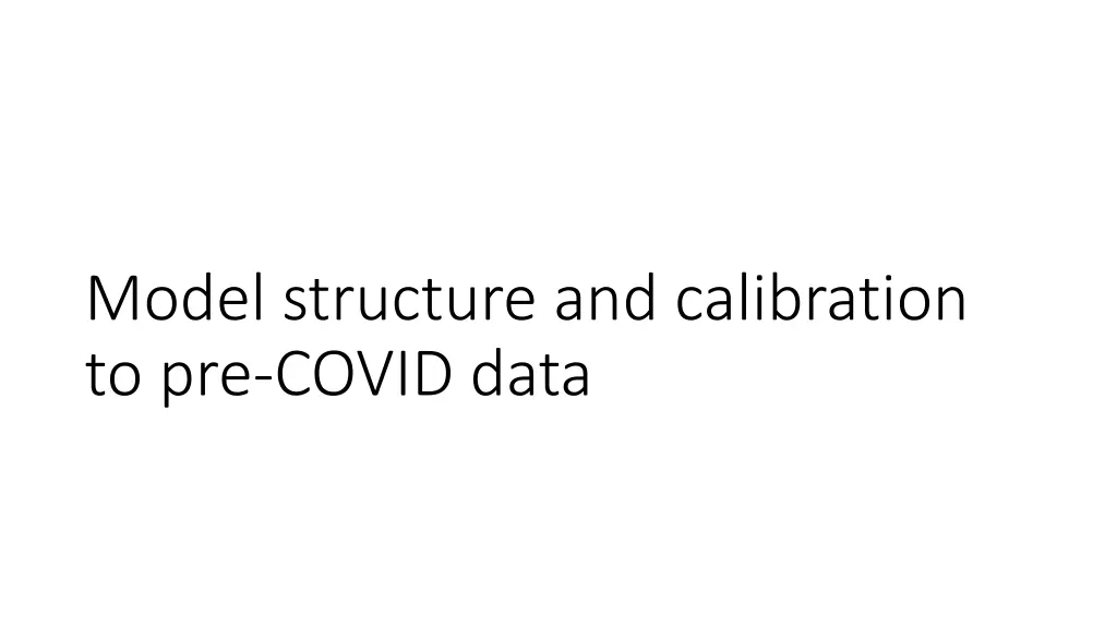 model structure and calibration to pre covid data