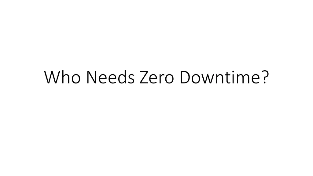 who needs zero downtime