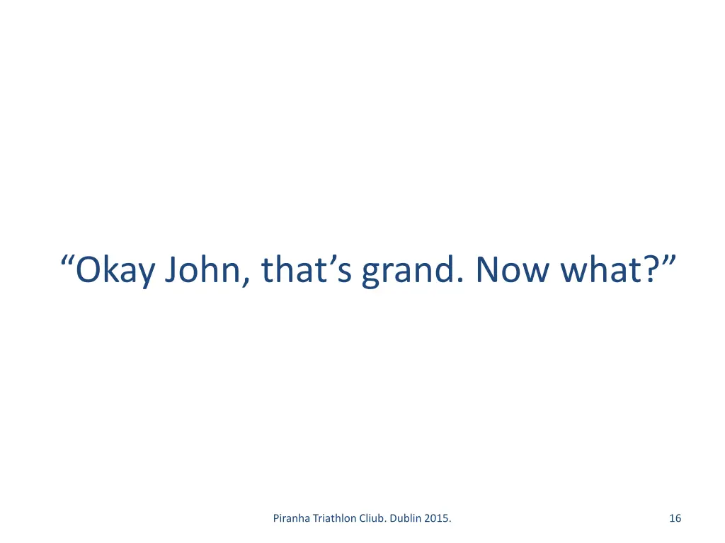 okay john that s grand now what