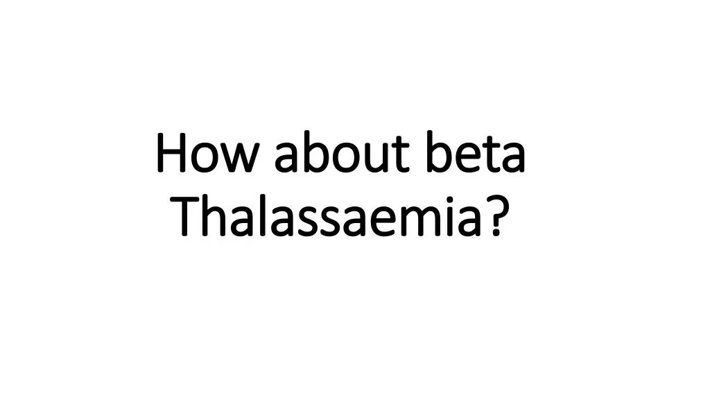 how about beta how about beta thalassaemia