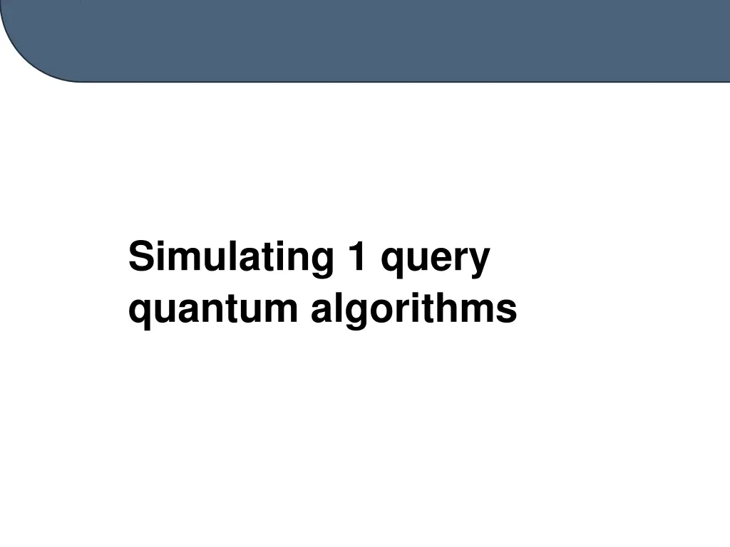 simulating 1 query quantum algorithms