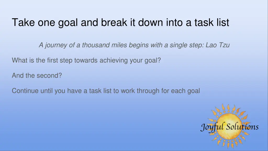take one goal and break it down into a task list