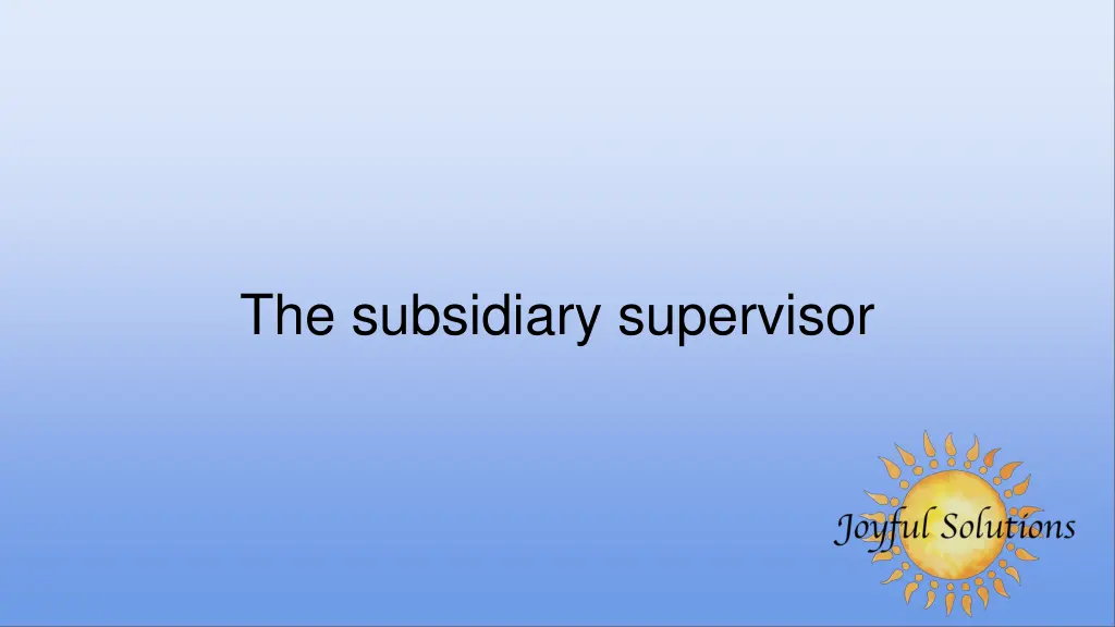 the subsidiary supervisor