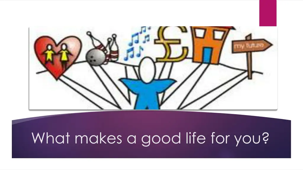 what makes a good life for you