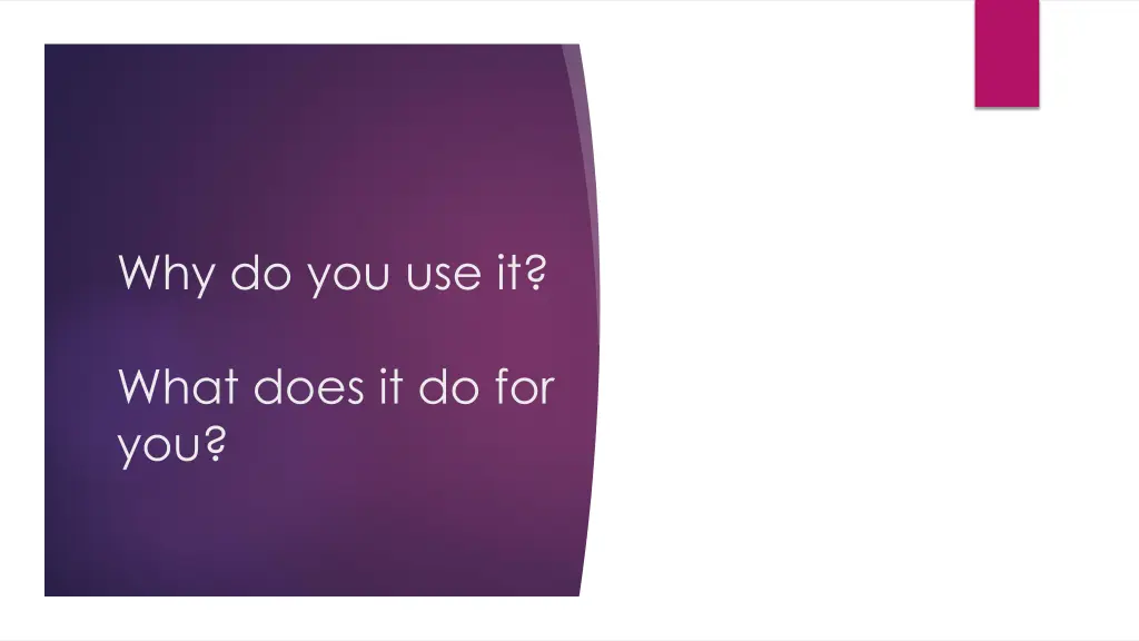 why do you use it