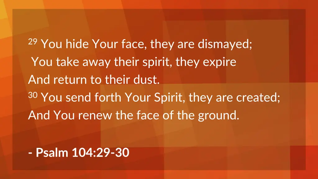 29 you hide your face they are dismayed you take