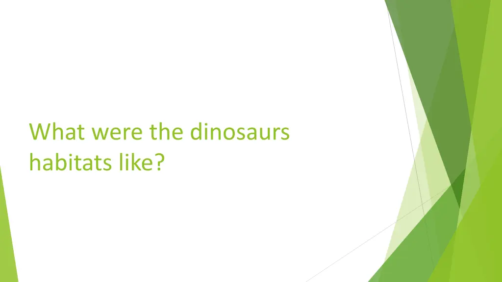 what were the dinosaurs habitats like